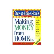 Making Money from Home : Choosing the Business That's Right for You Using the Skills and Interests You Already Have