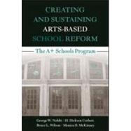 Creating and Sustaining Arts-Based School Reform: The A+ Schools Program