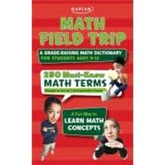 Math Field Trip : A Grade-Raising Math Dictionary for Students Ages 9-12