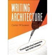 Writing Architecture A Practical Guide to Clear Communication About the Built Environment