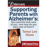 Supporting Parents with Alzheimer's: Your Parents Took Care of You, Now How Do You Take Care of Them?