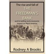The Rise and Fall of The Freedman's Bank And its Lasting Socio-Economic Impact on Black America