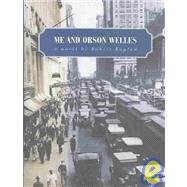 Me and Orson Welles: A Novel