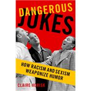 Dangerous Jokes How Racism and Sexism Weaponize Humor