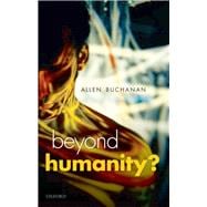 Beyond Humanity? The Ethics of Biomedical Enhancement