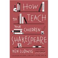 How to Teach Your Children Shakespeare