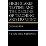 High-Stakes Testing and the Decline of Teaching and Learning