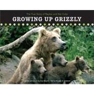 Growing up Grizzly : The True Story of Baylee and Her Cubs