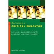 Becoming a Critical Educator : Defining a Classroom Indentity, Designing a Critical Pedagogy