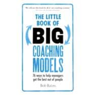 The Little Book of Big Coaching Models 76 ways to help managers get the best out of people