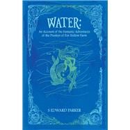 Water An Account of the Fantastic Adventures of the Presleys of Fox Hollow Farm