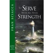 To Serve With All Your Strength
