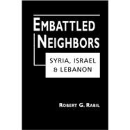 Embattled Neighbors: Syria, Israel and Lebanon