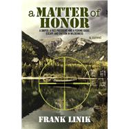 A Matter of Honor A Sniper, A Vice President, and A Fishing Guide: Escape and Evasion in Wilderness