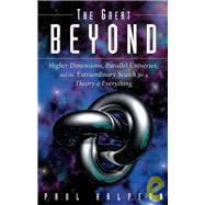 The Great Beyond Higher Dimensions, Parallel Universes and the Extraordinary Search for a Theory of Everything