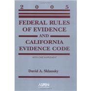 Federal Rules of Evidence and California Evidence Code, 2005 Supplement