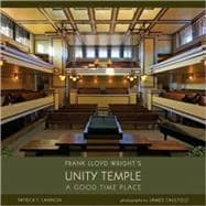 Frank Lloyd Wright's Unity Temple: A Good Time Place