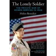 The Lonely Soldier The Private War of Women Serving in Iraq