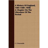 A History Of England, 1485-1580: With a Chapter on the Literature of the Period