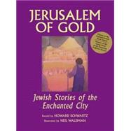 Jerusalem of Gold : Jewish Stories of the Enchanted City