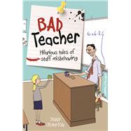 Bad Teacher Hilarious Tales of Staff Misbehaving