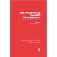The Politics of Islamic Reassertion (RLE Politics of Islam)