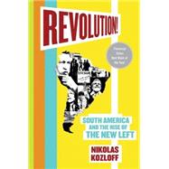 Revolution! : South America and the Rise of the New Left