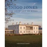 Inigo Jones : The Architect of Kings