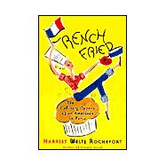 French Fried : The Culinary Capers of an American in Paris
