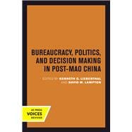 Bureaucracy, Politics, and Decision Making in Post-mao China