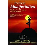 Radical Manifestation : The Fine Art of Creating the Life You Want...
