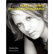 Professional Techniques for Black & White Digital Photography