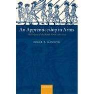 An Apprenticeship in Arms The Origins of the British Army 1585-1702