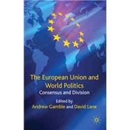 The European Union and World Politics Consensus and Division