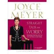 Straight Talk on Worry Overcoming Emotional Battles with the Power of God's Word!