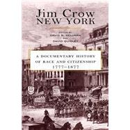 Jim Crow New York : A Documentary History of Race and Citizenship, 1777-1877