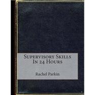 Supervisory Skills in 24 Hours