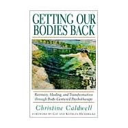 Getting Our Bodies Back Recovery, Healing, and Transformation through Body-Centered Psychotherapy