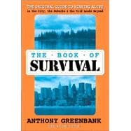 The Book of Survival 3rd Revised Edition The Original Guide to Staying Alive in the City, the Suburbs, and the Wild Lands Beyond