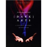 Performing Dark Arts : A Cultural History of Conjuring