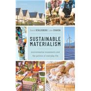 Sustainable Materialism Environmental Movements and the Politics of Everyday Life