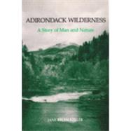 Adirondack Wilderness : A Story of Man and Nature