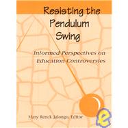 Resisting the Pendulum Swing : Informed Perspectives on Education Controversies