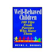 Well Behaved Children : 100 Tips from Parents Who Have Them