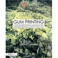 Gum Printing: A Step-by-Step Manual, Highlighting Artists and Their Creative Practice