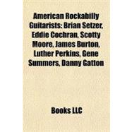 American Rockabilly Guitarists : Brian Setzer, Eddie Cochran, Scotty Moore, James Burton, Luther Perkins, Gene Summers, Danny Gatton