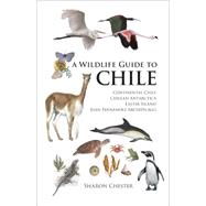 Wildlife Guide to Chile : Continental Chile, Chilean Antarctica, Easter Island, and Juan Fernandez Archipelago