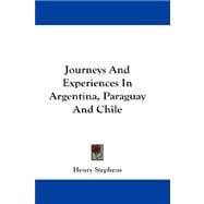 Journeys and Experiences in Argentina, Paraguay and Chile