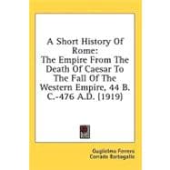 Short History of Rome : The Empire from the Death of Caesar to the Fall of the Western Empire, 44 B. C. -476 A. D. (1919)