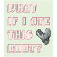 What If I Ate This Boot?